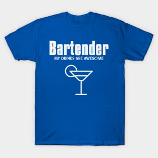 Bartender my drinks are awesome T-Shirt